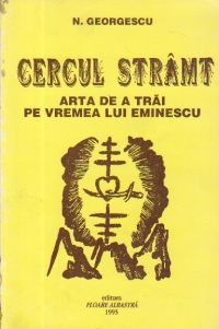 Cercul stramt - Arta de a trai in vremea lui Eminescu