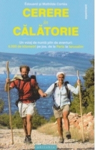 Cerere in calatorie. Un voiaj de nunta plin de aventuri: 6000 de kilometri pe jos, de la Paris la Ierusalim