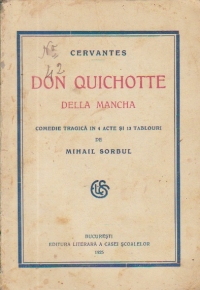 Cervantes - Don Quichotte della Mancha - Comedie tragica in 4 acte si 13 tablouri