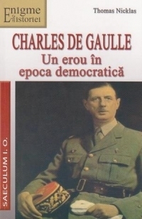 Charles de Gaulle. Un erou in epoca democratica