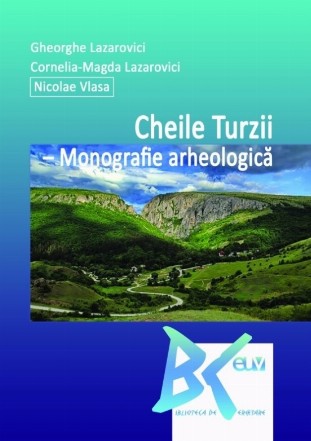 Cheile Turzii : monografie arheologică