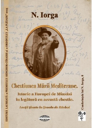 Chestiunea Marii Mediterane. Istorie a Europei de Miazazi in legatura cu aceasta chestie. Lectii tinute la Scoala de Razboi