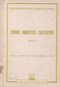 Chimie analitica calitativa, Anul I, Manual pentru scoli tehnice medii de chimie