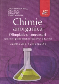 Chimie anorganica. Olimpiade si concursuri - subiecte, probe practice, rezolvari si bareme. Clasele a VII-a, a VIII-a, si a IX-a