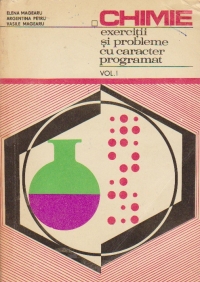 Chimie - Exercitii si probleme cu caracter programat, Volumele I si II