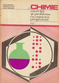 Chimie - Exercitii si probleme cu caracter programat, Volumul I - Chimie generala