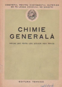 Chimie generala - Manual unic pentru uzul scolilor medii tehnice