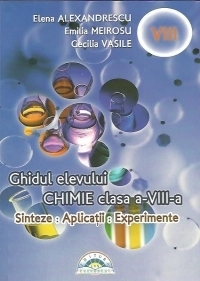 Chimie. Ghidul elevului pentru clasa a VIII-a. Sinteze, aplicatii, experimente