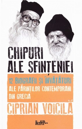 Chipuri ale sfinţeniei : 12 biografii şi învăţături ale părinţilor contemporani din Grecia