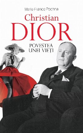 Christian Dior : povestea unei vieţi,biografie