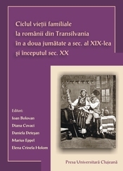 Ciclul vietii familiale la romanii din Transilvania in a doua jumatate a sec.al XIX-lea si inceputul sec.XX