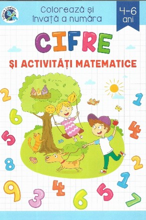 Cifre si activitati matematice. Coloreaza si invata a numara, 4-6 ani