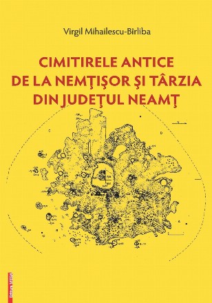 Cimitirele antice de la Nemţişor şi Târzia din judeţul Neamţ : contribuţii privitoare la cunoaşterea obiceiurilor funerare din Cultura tumulilor carpatici