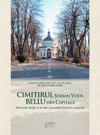 Cimitirul Şerban Vodă Bellu din capitală : mormintele clericilor şi ale altor personalităţi bisericeşti şi naţionale