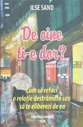 De cine ti-e dor? Cum sa refaci o relatie destramata sau sa te eliberezi de ea