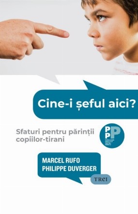 Cine-i şeful aici? : sfaturi pentru părinţii copiilor-tirani