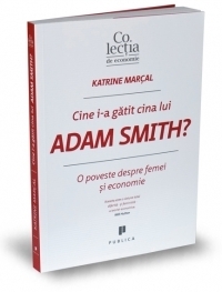 Cine i-a gatit cina lui Adam Smith? O poveste despre femei si economie