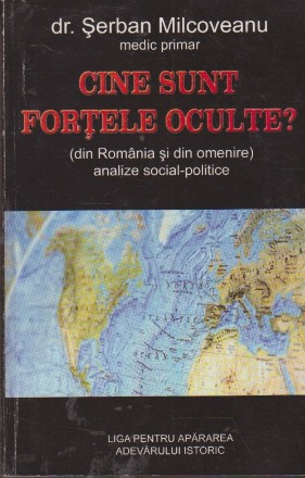 Cine Sunt Fortele Oculte? (din Romania si din omenire) Analize Social-Politice