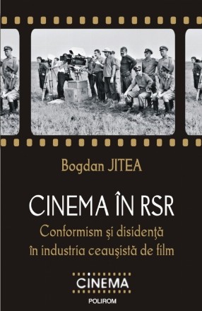 Cinema în RSR Conformism și disidență în industria ceaușistă de film