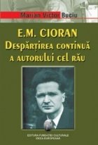 Cioran Despartirea continua autorului cel