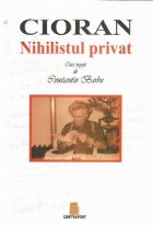 Cioran Nihilistul privat Caiet ingrijit