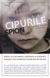 Cipurile spion. Modul in care marile corporatii si guvernele planuiesc sa va urmareasca fiecare miscare prin RFID