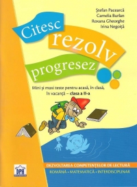 Citesc, rezolv, progresez. Mini si maxi teste pentru acasa, in clasa, in vacanta - clasa a II-a