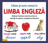 Citesc si scriu corect in limba engleza. Dictionar ilustrat si caiet de scriere cu exercitii de copiere, completare si inlocuire