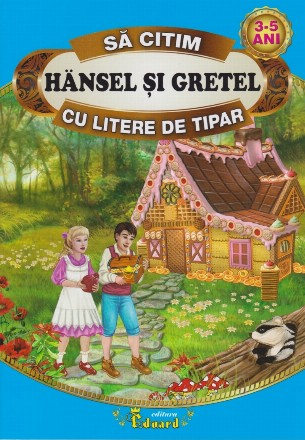 Sa citim HANSEL SI GRETEL cu litere de tipar, 3-5 ani