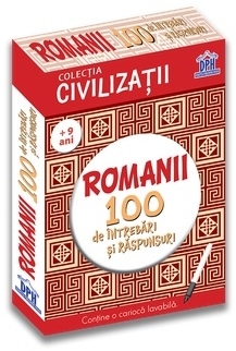 Civilizatii. Romanii - 100 de intrebari si raspunsuri (+ 9 ani)