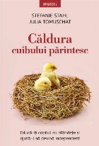 Căldura cuibului părintesc : educă-ţi copilul cu blândeţe şi ajută-l să devină independent