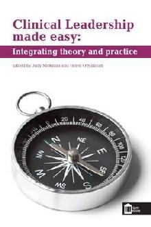 Clinical Leadership Made Easy: Integrating Theory and Practi