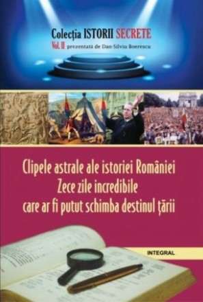 Clipele astrale ale istoriei Romaniei. Zece zile incredibile care ar fi putut schimba destinul tarii