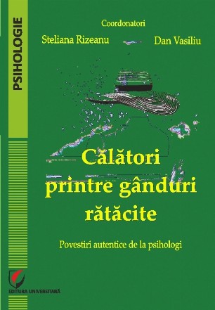 Călători printre gânduri rătăcite : povestiri autentice de la psihologi