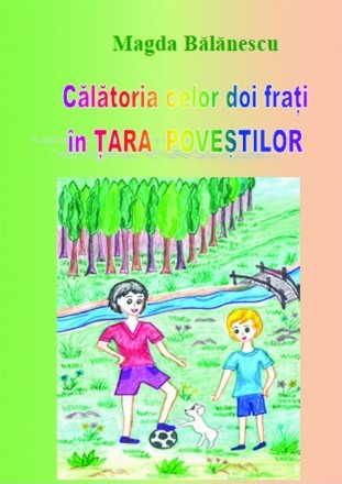 Călătoria celor doi fraţi în Ţara Poveştilor : roman pentru copii