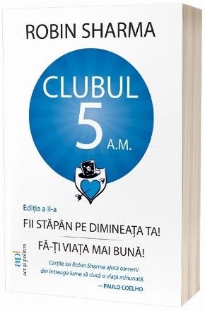 Clubul 5 A.M. : Fii stăpân pe dimineaţa ta! Fă-ţi viaţa mai bună!