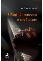 Când Dumnezeu e şovăielnic : poeme alese (2018-2022)