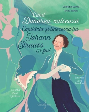 Când Dunărea valsează : copilăra şi tinereţea lui Johann Strauss fiul