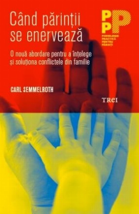 Când părinții se enervează. O nouă abordare pentru a înțelege și soluționa conflictele din familie