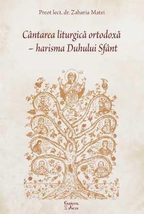 Cântarea liturgică ortodoxă - Harisma Sfântului Duh : antologie de articole şi studii de imnografie şi muzică bisericească