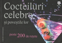 Cocteiluri celebre si povestile lor (peste 200 de retete)