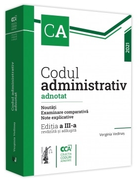 Codul administrativ adnotat. Noutati. Examinare comparativa. Note explicative. 2021 Editia a III-a, revazuta si adaugita