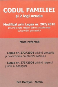 Codul familiei si 2 legi uzuale - Modificat prin Legea nr. 202/2010 privind unele masuri pentru accelerarea solutionarii proceselor