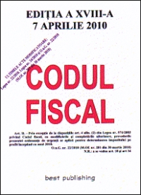 Codul fiscal 2010 - editia a XVIII-a - actualizat la 17 aprilie 2010 - ultimul act modificator OuG 22/2010 MOf 201 din 30 martie 2010