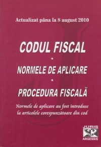 Codul fiscal, actualizat pana la 8 august 2010. Normele de aplicare. Procedura fiscala