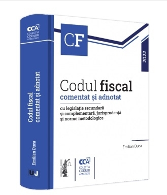 Codul fiscal comentat şi adnotat cu legislaţie secundară şi complementară, jurisprudenţă şi norme metodologice