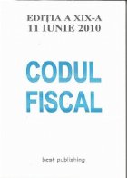 Codul fiscal - editia a XIX-a - 11 iunie 2010