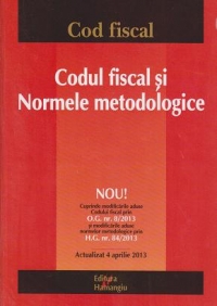 Codul fiscal si Normele metodologice. Actualizat la 4 aprilie 2013