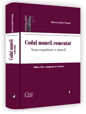 Codul muncii comentat : noua organizare a muncii