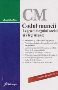 Codul muncii. Legea dialogului social si 7 legi uzuale. Actualizat 22 aprilie 2013